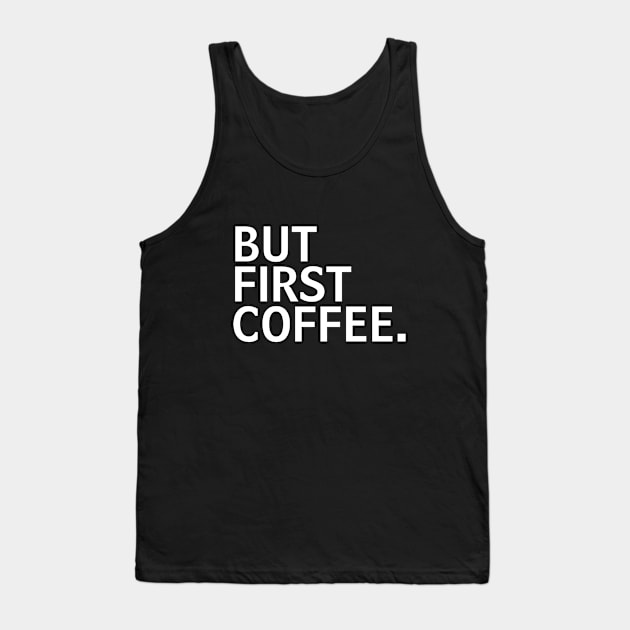 But First Coffee the best coffee lover gift Tank Top by MariaB
